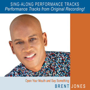 Open Your Mouth and Say Something (Performance Tracks - with Background Vocals), album by Brent Jones