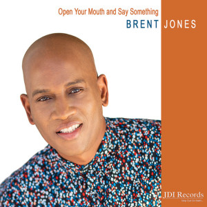 Open Your Mouth and Say Something, album by Brent Jones