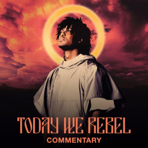 Today We Rebel (Commentary)