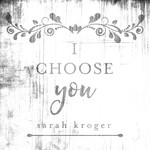 I Choose You, album by Sarah Kroger