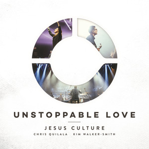 Unstoppable Love (Live), альбом Jesus Culture