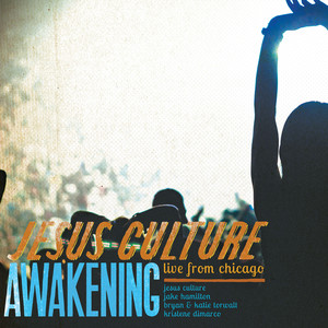 Awakening - Live From Chicago, альбом Jesus Culture