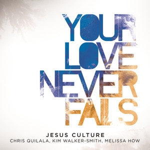 Your Love Never Fails (Live), альбом Jesus Culture