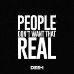 People Don't Want That Real, album by Dee-1