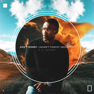 Don't Worry, I Haven't Forgot About You, album by C.J. Luckey