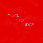 Quick to Judge