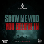 Show Me Who You Believe In, album by Allen Thomas