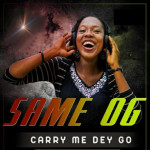 Carry Me Dey Go, album by Same OG