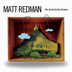 We Shall Not Be Shaken, альбом Matt Redman