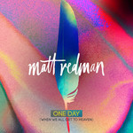 One Day (When We All Get To Heaven) [Radio Version], альбом Matt Redman