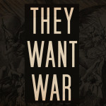 They Want War