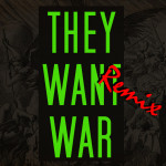 They Want War (Remix)