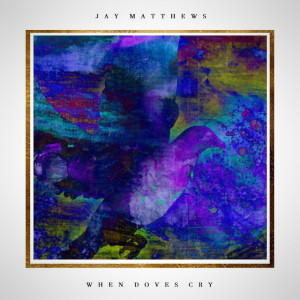 When Doves Cry, album by Jay Matthews