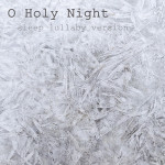 O Holy Night (Sleep Lullaby Version)