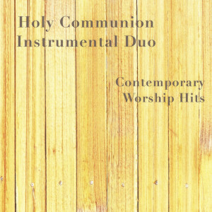 Contemporary Worship Hits, album by Holy Communion Instrumental Duo