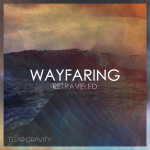 Wayfaring Retraveled, album by Dear Gravity