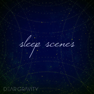 Sleep Scenes, album by Dear Gravity