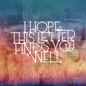 I Hope This Letter Finds You Well, альбом Dear Gravity