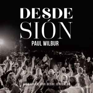 Desde Sión (En Vivo), album by Paul Wilbur