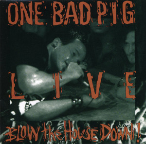 Live - Blow the House Down!, album by One Bad Pig