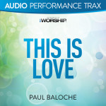 This Is Love (Audio Performance Trax), альбом Paul Baloche