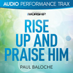 Rise Up and Praise Him (Audio Performance Trax)