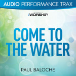 Come to the Water (Audio Performance Trax)