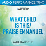 What Child Is This/Praise Emmanuel (Audio Performance Trax)