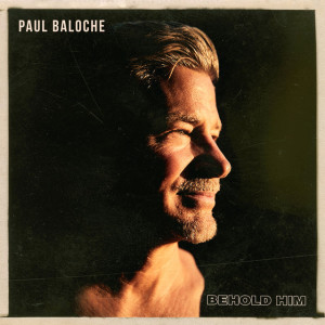Behold Him, альбом Paul Baloche