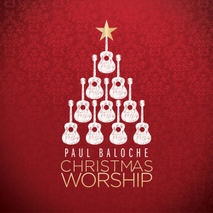 Christmas Worship, альбом Paul Baloche