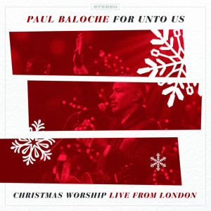 For Unto Us (Christmas Worship Live from London), альбом Paul Baloche