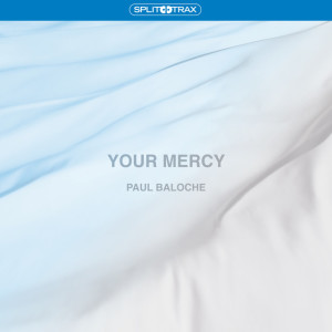 Your Mercy (Split Trax), альбом Paul Baloche