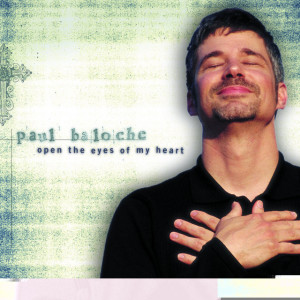 Open the Eyes of My Heart, альбом Paul Baloche