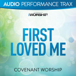 First Loved Me (Audio Performance Trax), альбом Covenant Worship