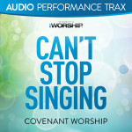 Can't Stop Singing (Audio Performance Trax), album by Covenant Worship