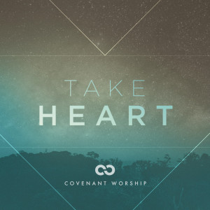 Take Heart (Live), альбом Covenant Worship