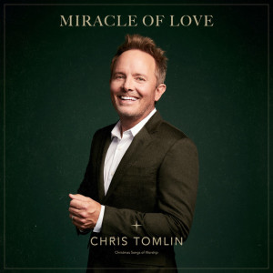 Miracle Of Love: Christmas Songs Of Worship, album by Chris Tomlin