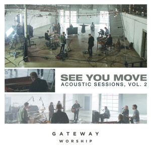 See You Move: Acoustic Sessions, Vol. 2, album by Gateway Worship