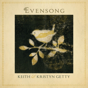Evensong - Hymns And Lullabies At The Close Of Day, album by Keith & Kristyn Getty