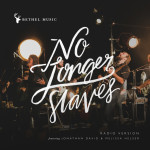 No Longer Slaves (Radio Version), album by Bethel Music, Jonathan David Helser, Melissa Helser