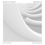 Nothing Ordinary, альбом North Point Worship