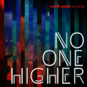 No One Higher (Live), альбом North Point Worship