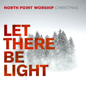 Let There Be Light, album by North Point Worship