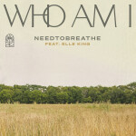 Who Am I (feat. Elle King), album by NEEDTOBREATHE