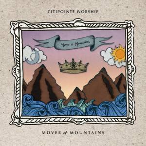 Mover Of Mountains (Live), album by Citipointe Live