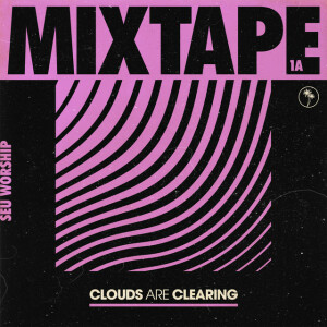 Clouds Are Clearing: Mixtape 1A, альбом SEU Worship