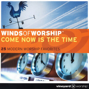 Winds of Worship: Come Now Is the Time (Live)