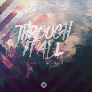 Through It All (Kaleo Music) [Live]