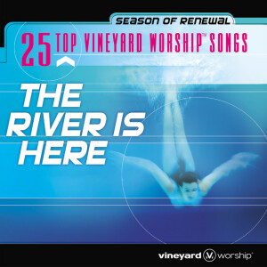 25 Top Vineyard Worship Songs: The River Is Here (Live)