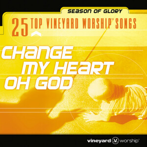 25 Top Vineyard Worship Songs: Change My Heart Oh God (Live)